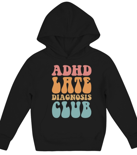 Adhd Late Diagnosis Club Apparel Kids Hoodie