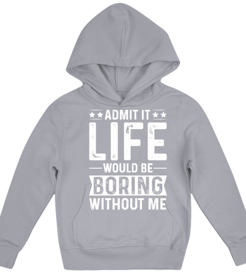 Admit it Life would be boring without me Kids Hoodie