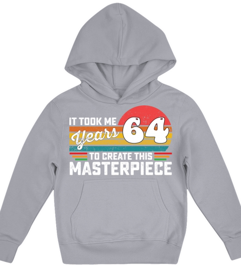 It Took Me 64 Years To Create This Masterpiece Kids Hoodie