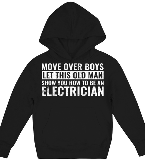 Move Over Boys Let This Old Man Show You Electrici Kids Hoodie
