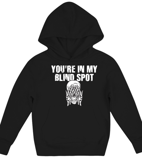 You Are In My Blind Spot Men Women Funny Blind Kids Hoodie