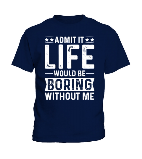 Admit it Life would be boring without me Kids T-Shirt