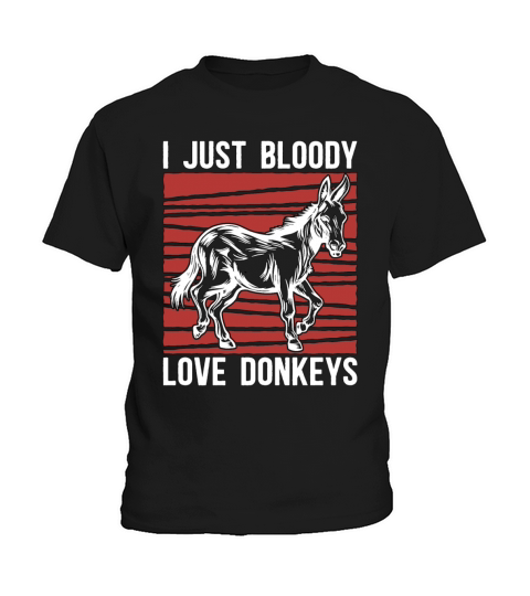 Donkey I Just Bloody Love Donkeys Farmer Pet Lover Kids T-Shirt