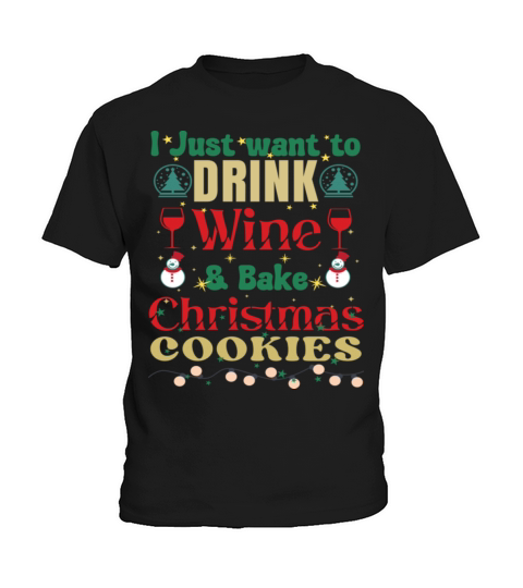 I Just Want To Drink Wine And Bake Cookies Kids T-Shirt