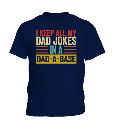 I Keep All My Dad Jokes In A Dad A Base Kids T-Shirt