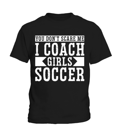 Mens Funny Soccer Coach - You Dont Scare Me I Kids T-Shirt