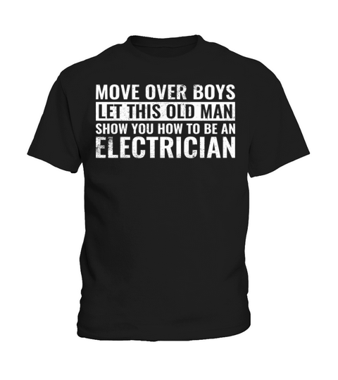 Move Over Boys Let This Old Man Show You Electrici Kids T-Shirt