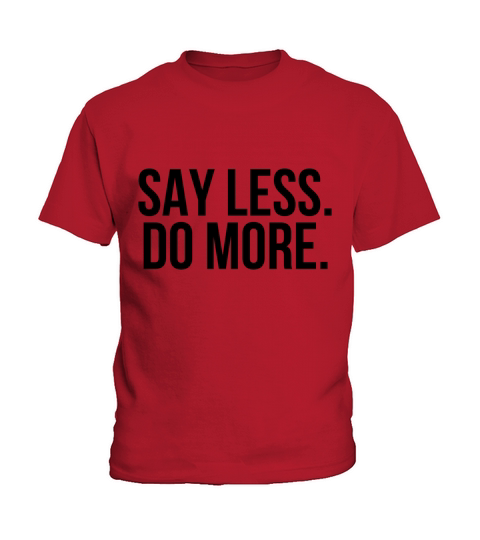 Say less do more Kids T-Shirt