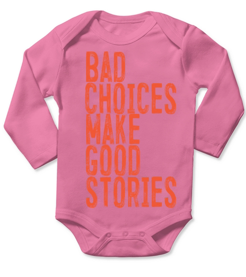 Bad Choices Make Good Stories Long Sleeve Baby One-Piece
