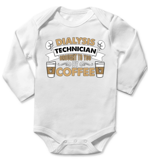 Dialysis Technician Brought Coffee Nephrologist Long Sleeve Baby One-Piece