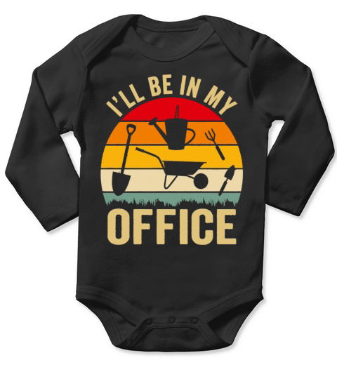 Funny Gardening Design Ill be in My OFFICE Long Sleeve Baby One-Piece