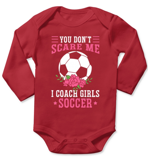 Funny Soccer Coach You Dont Scare Me I Coach Long Sleeve Baby One-Piece