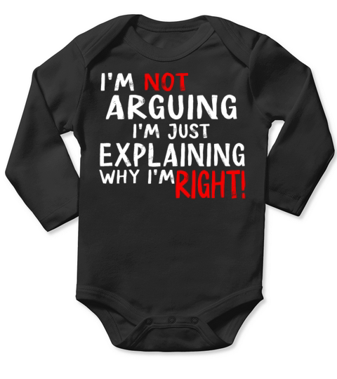 Im Not Arguing Im Just Explaining Why Im Right Long Sleeve Baby One-Piece