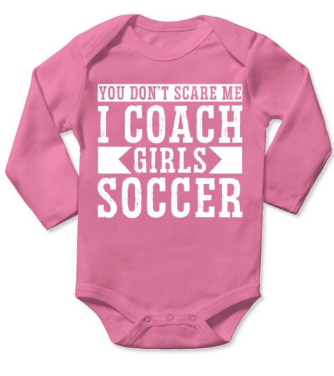 Mens Funny Soccer Coach - You Dont Scare Me I Long Sleeve Baby One-Piece