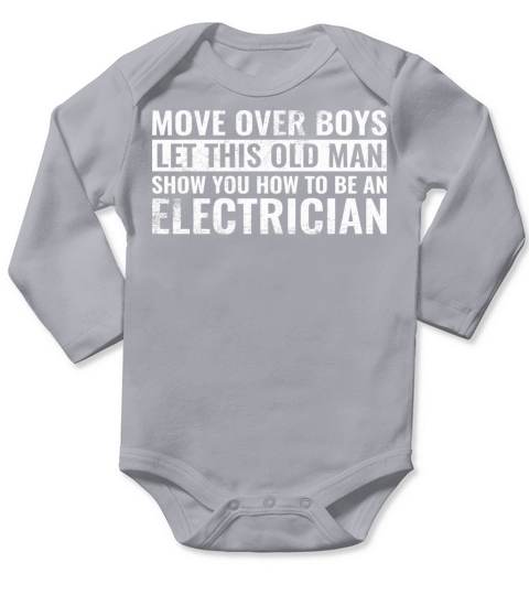 Move Over Boys Let This Old Man Show You Electrici Long Sleeve Baby One-Piece
