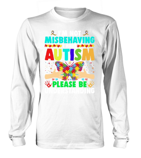 Autism Awareness Im Not Misbehaving I Have Autism Long sleeved Unisex