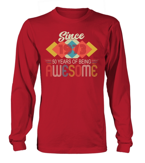 Awesome Since 1973 Birthday Retro Sayings Long sleeved Unisex