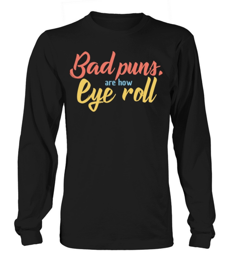 Bad Puns are How Eye Roll Vintage Funny Quote Pun Long sleeved Unisex
