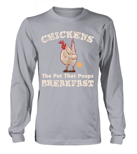 Chickens the Pet that Poops Breakfast Farmer Long sleeved Unisex