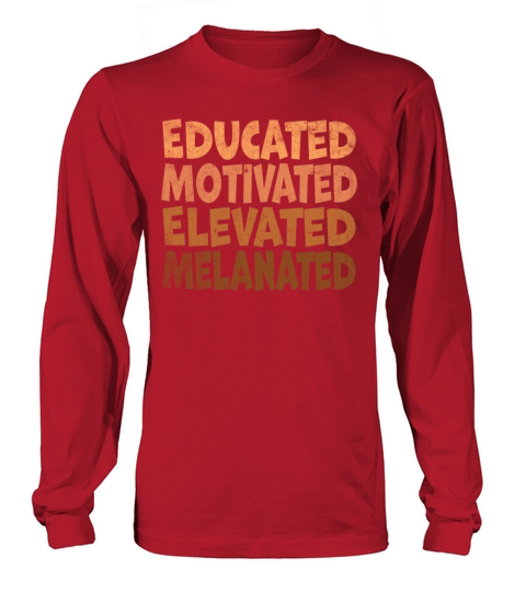 Educated Motivated Elevated Melanated Melanin Long sleeved Unisex