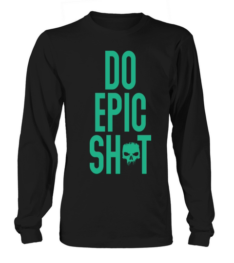 Funny sayings - DO EPIC SHIT Long sleeved Unisex