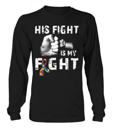 His Fight Is My Fight Autism Awareness and Support Long sleeved Unisex