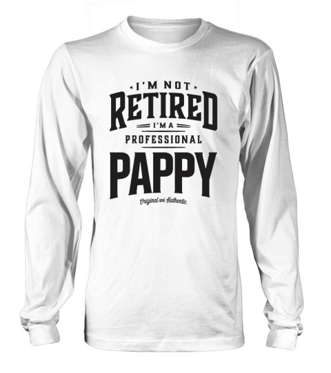 Im Not Retired Im a Professional Pappy Funny Long sleeved Unisex