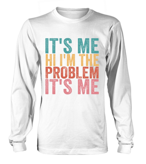 Its Me Hi Im the Problem Its Me Vintageholidays b Long sleeved Unisex