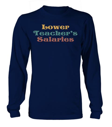 Lower Teacher Salaries Long sleeved Unisex
