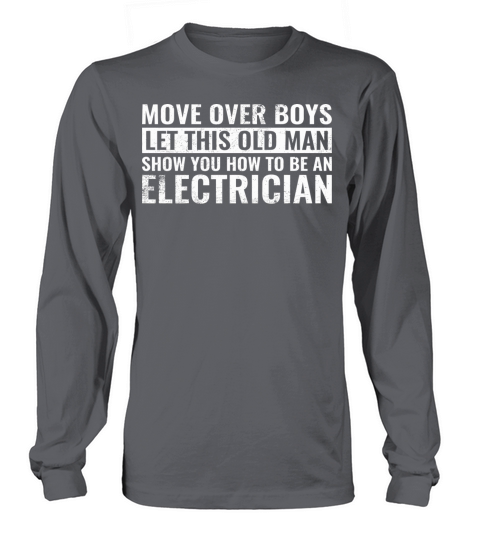 Move Over Boys Let This Old Man Show You Electrici Long sleeved Unisex