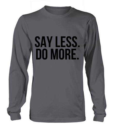Say less do more Long sleeved Unisex