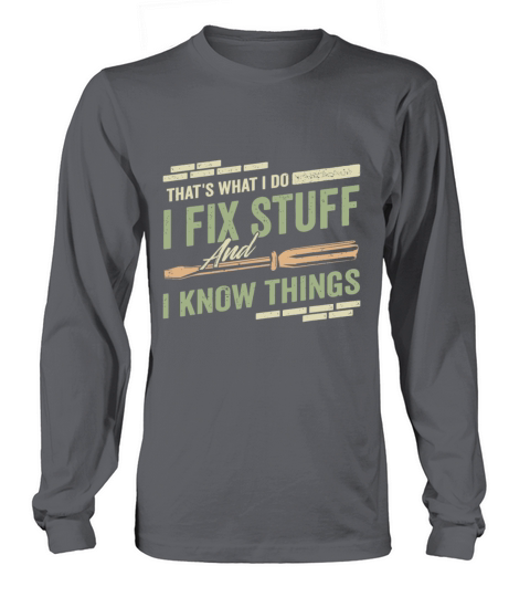 Thats What I Do I Fix Stuff And I Know Things Fun Long sleeved Unisex