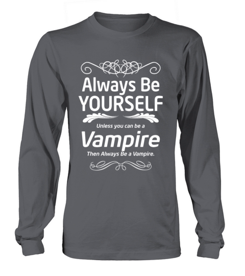 Vampire - Always be yourself unless you can be vam Long sleeved Unisex