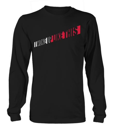 woke up like this Long sleeved Unisex