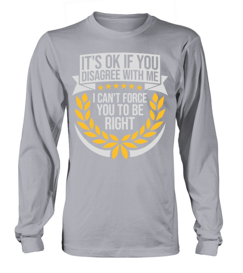 you disagree with me Long sleeved Unisex