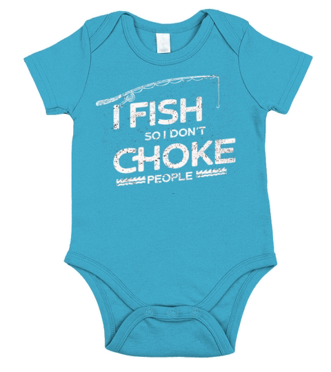 I Fish So I Dont Choke People Funny Sayings Short Sleeve Baby One-Piece