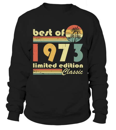 50th birthday vintage 1973 best of 1973 Sweatshirt Unisex