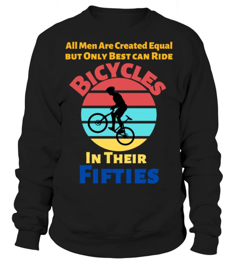 All Men Are Created Equal Only Best Ride Bicycles Sweatshirt Unisex