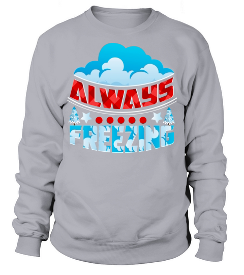 Always Freezing Sweatshirt Unisex