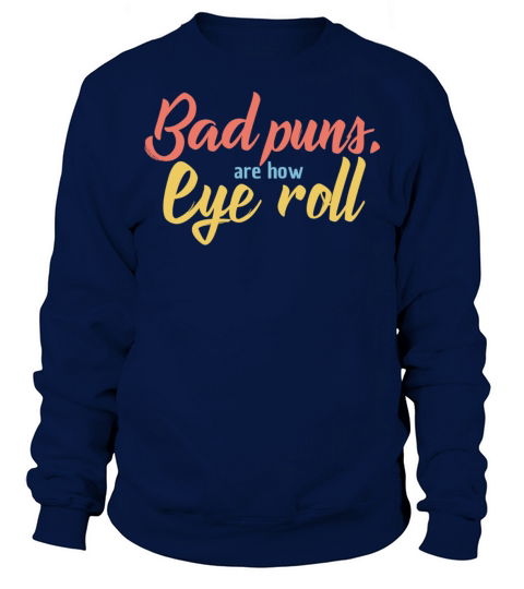 Bad Puns are How Eye Roll Vintage Funny Quote Pun Sweatshirt Unisex