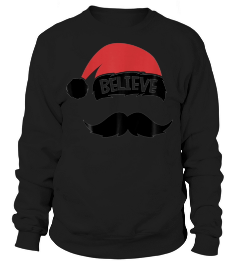 Believe Quote On Santa Hat Mustache Family Sweatshirt Unisex