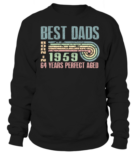 Best Dads Are Born In 1959 64 Years Old 64th Sweatshirt Unisex