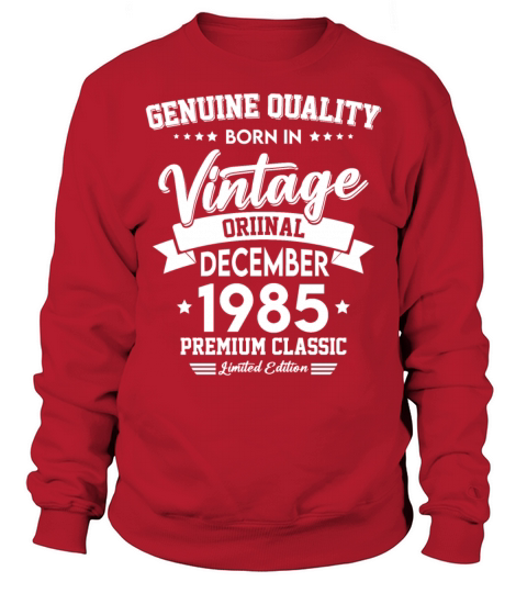 Born In December 1985 Original Vintage Sweatshirt Unisex