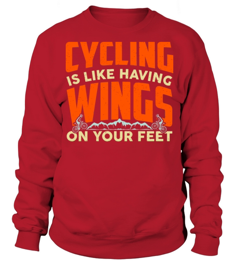 Cycling Is Like Having Wings On Your Feet Sweatshirt Unisex