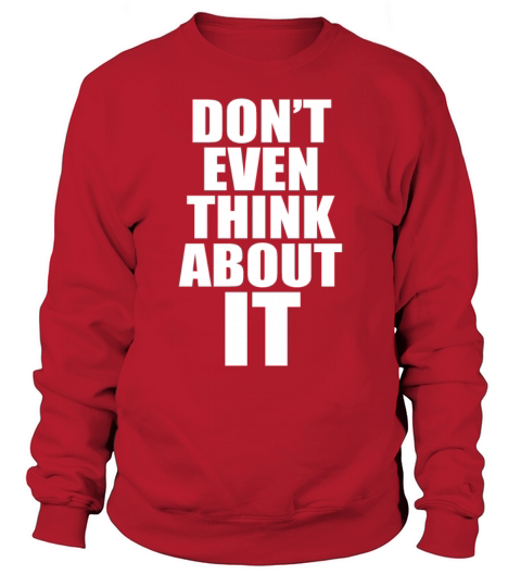 Dont Even Think About It Anti Pickup Line No Sweatshirt Unisex