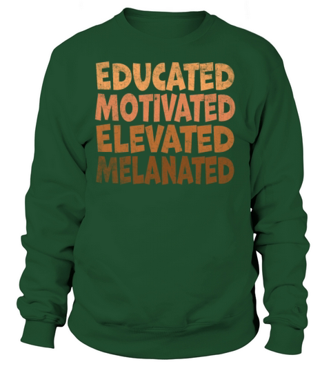 Educated Motivated Elevated Melanated Melanin Sweatshirt Unisex