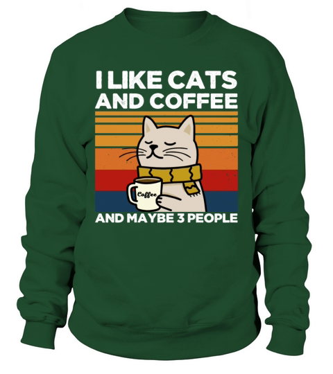 I like cats and coffee and maybe 3 people Sweatshirt Unisex