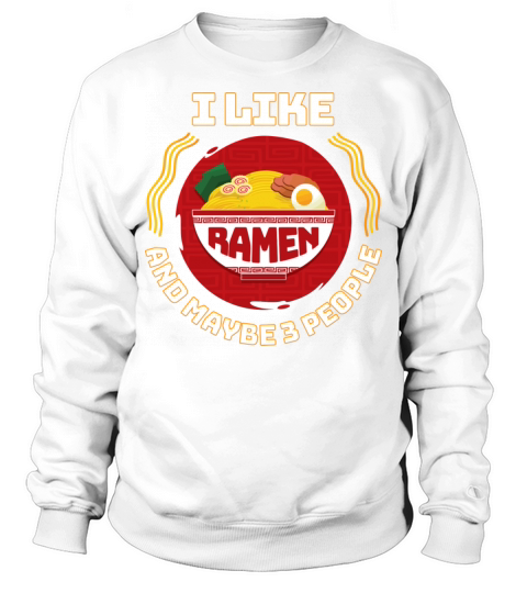 I Like Ramen And Maybe 3 People Ramen Japanese Noo Sweatshirt Unisex