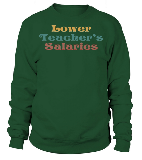 Lower Teacher Salaries Sweatshirt Unisex