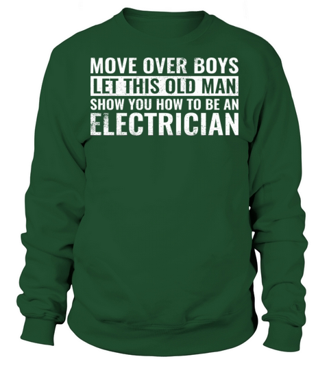 Move Over Boys Let This Old Man Show You Electrici Sweatshirt Unisex